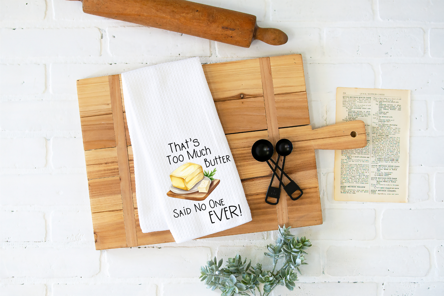 That's Too Much Butter Said No One Ever Kitchen Towel
