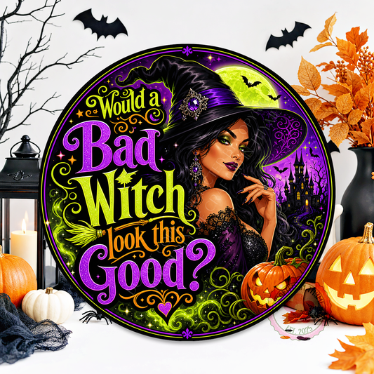 Would A Bad Witch Look This Good? Wreath Sign, Round Metal Sign For Wreaths, Halloween Wreath Attachment